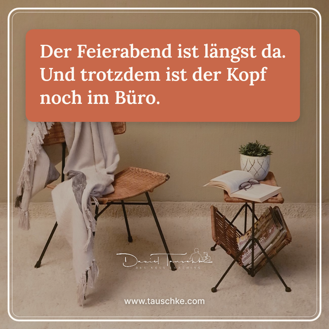 Der Feierabend ist längst da. Und trotzdem ist der Kopf noch im Büro.