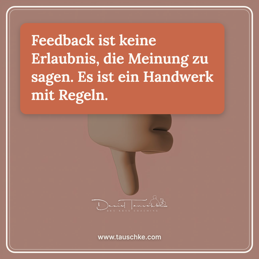 Feedback ist keine Erlaubnis, die Meinung zu sagen. Es ist ein Handwerk mit Regeln.