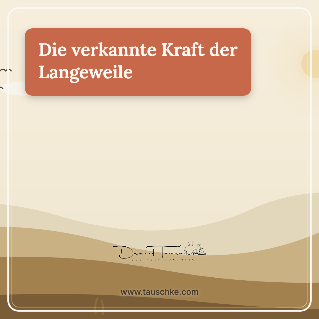 Die verkannte Kraft der Langeweile
